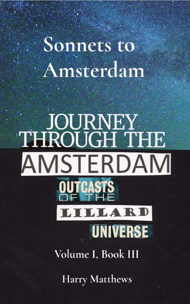 © Harry Matthews, 2024 Sonnets to Amsterdam, Vol.I, Bk. III, front cover.